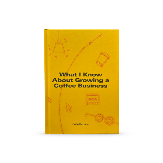 What I Know About Growing a Coffee Business | Colin Harmon Book - Coffee Embassy