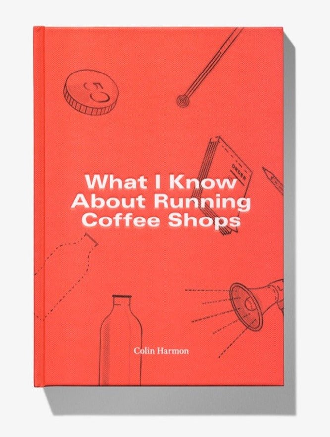 What I Know About Running Coffee Shops | Colin Harmon Book - Coffee Embassy
